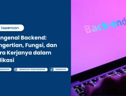 Apa Itu Backend dan Bagaimana Cara Kerjanya: Memahami Otak di Balik Aplikasi Modern