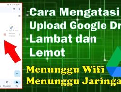 Panduan Lengkap Cara Mengatasi Upload Google Drive Macet di 99 Persen
