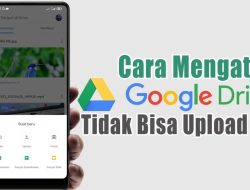 Penyebab dan Cara Mengatasi Google Drive Tidak Bisa Upload File Besar